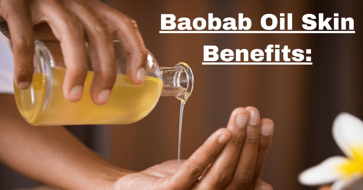 Baobab Oil Skin Benefits: