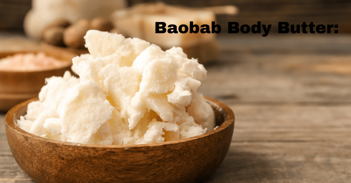 Baobab Body Butter: