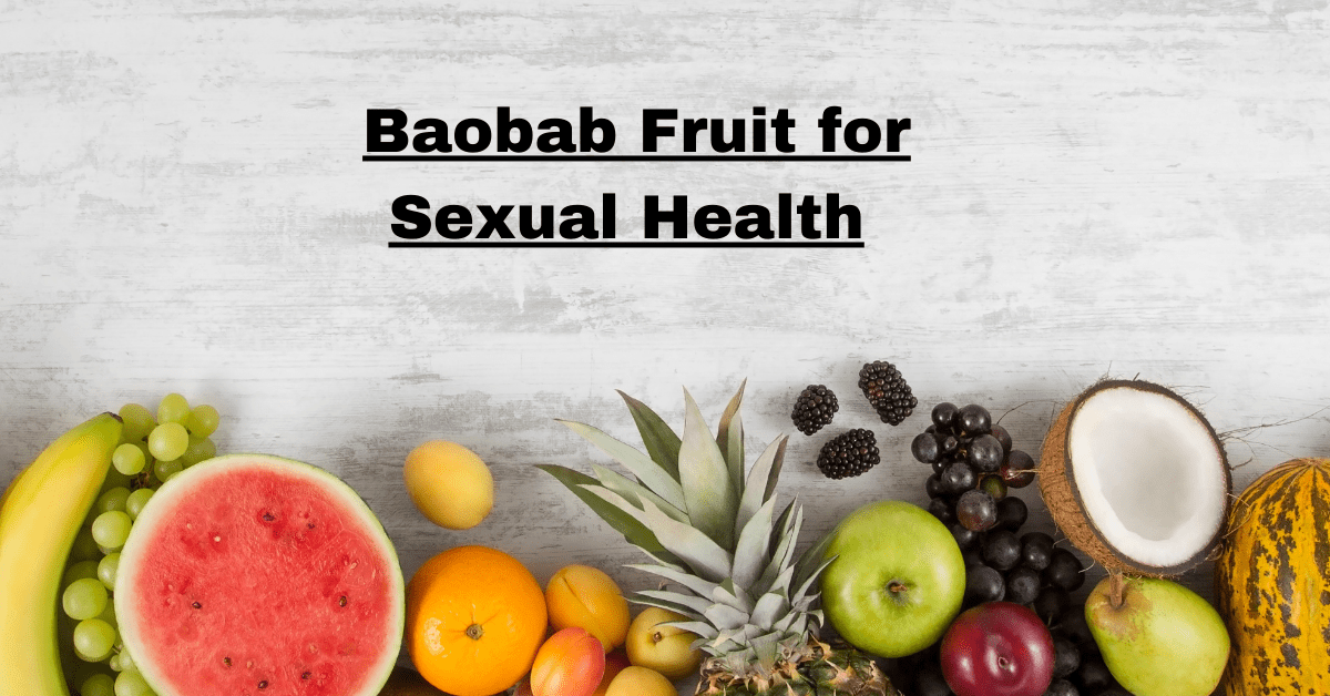 Baobab Fruit for Sexual Health