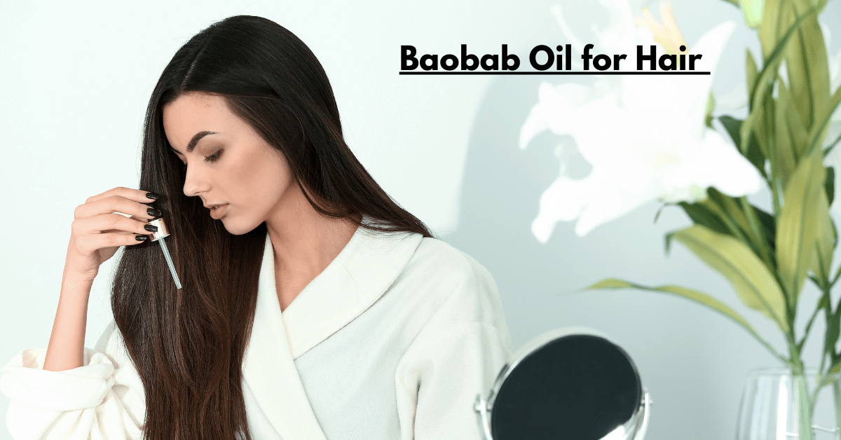 Baobab Oil for Hair: