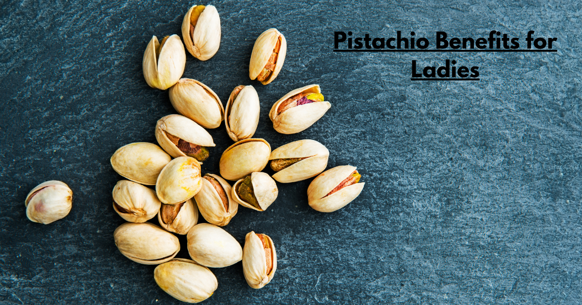 Pistachio Benefits for Ladies: